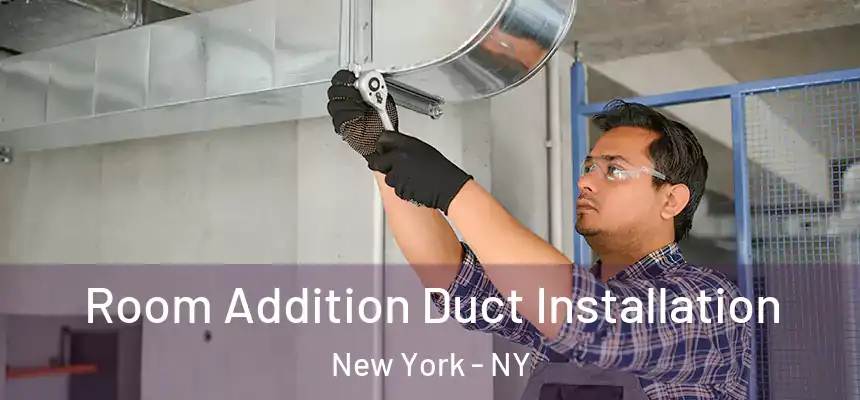  Room Addition Duct Installation New York - NY